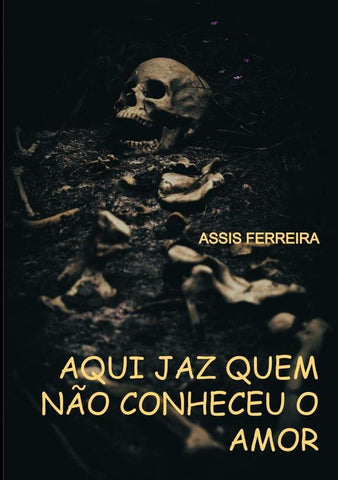 Aqui Jaz Quem Não Conheceu O Amor | Assis Ferreira