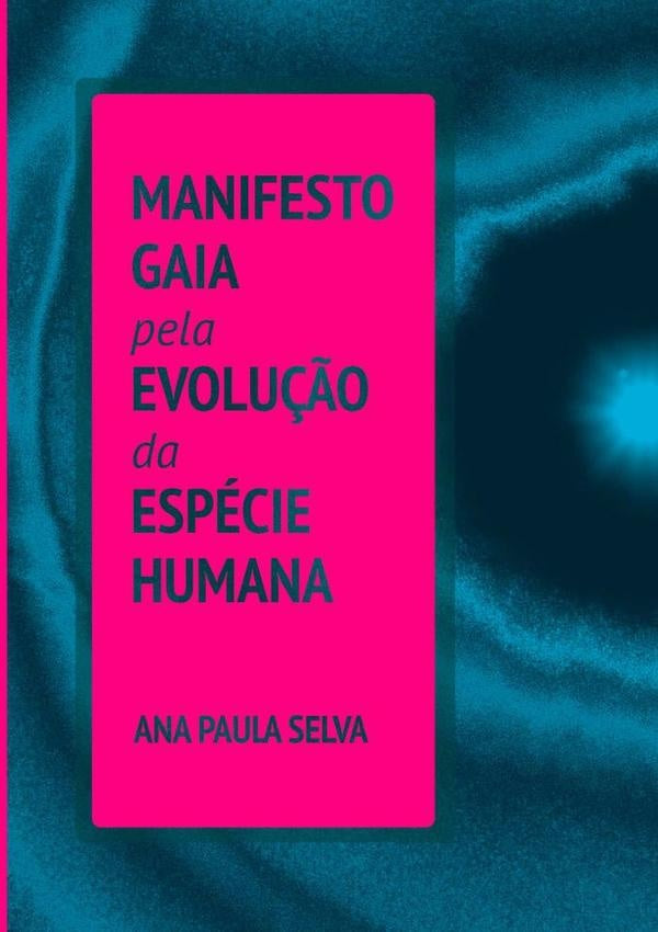 Manifesto Gaia Pela Evolução Da Espécie Humana | Ana Paula Selva