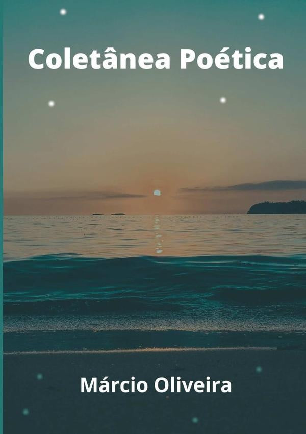 Coletânea Poética - Márcio Oliveira | Márcio Oliveira
