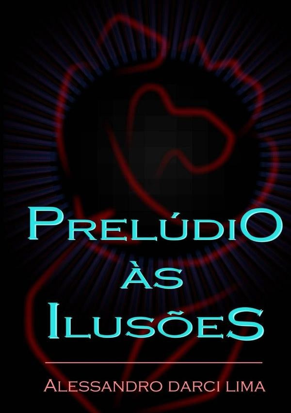 Prelúdio Às Ilusões | Alessandro Darci Lima