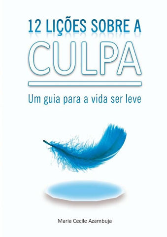 12 Lições Sobre A Culpa | Maria Cecile Azambuja