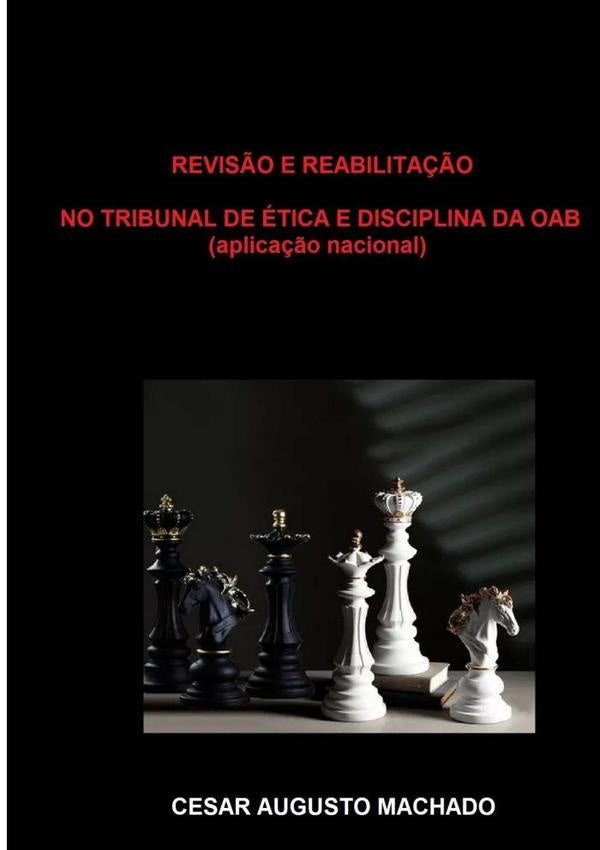Revisão E Reabilitação No Tribunal De Ética E Disciplina Da Oab | Cesar Augusto Machado