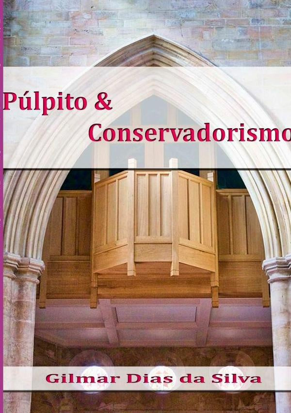 Púlpito & Conservadorismo | Gilmar Dias Da Silva