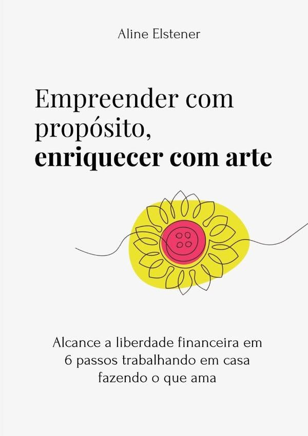 Empreender Com Propósito, Enriquecer Com Arte | Aline Elstener