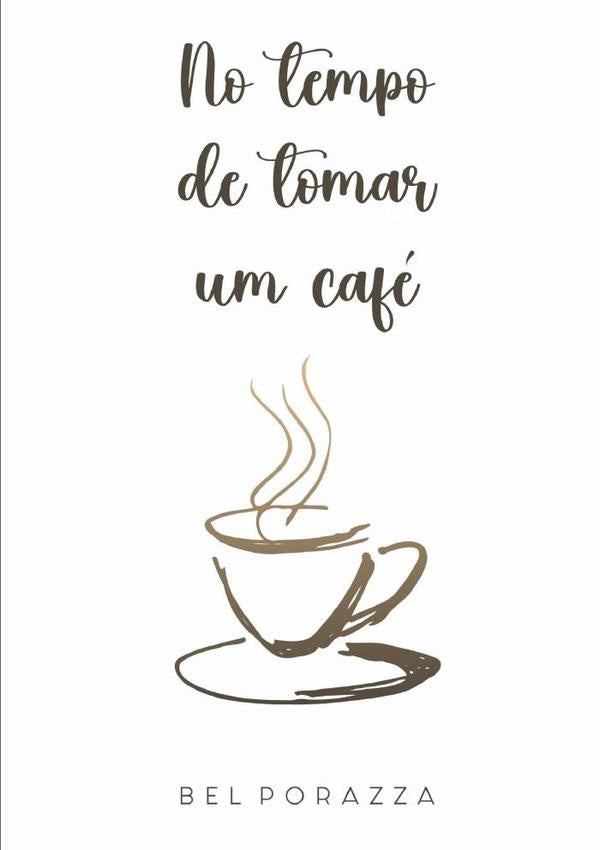 No Tempo De Tomar Um Café | Bel Porazza