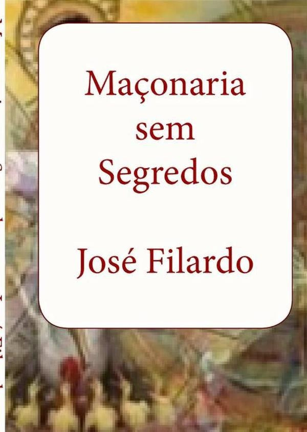 Maçonaria Sem Segredos | José Filardo