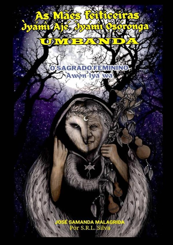 As Mães Feiticeiras - Ìyámì Ajé, Ìyámì ??ó?ronga  Umbanda | José Samanda Malagrida