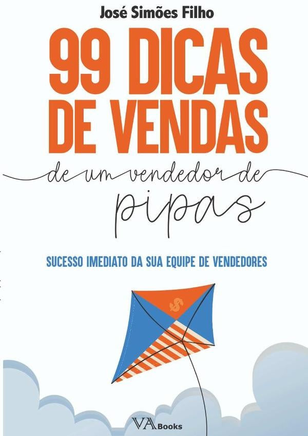99 Dicas De Vendas De Um Vendedor De Pipas | José Simões Filho