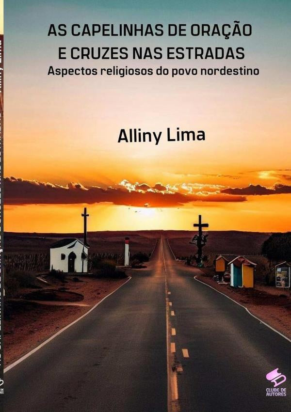 As Capelinhas De Oração  E Cruzes Nas Estradas | Alliny Lima