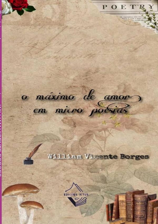 O Máximo Do Amor Em Micro Poesias | William Vicente Borges