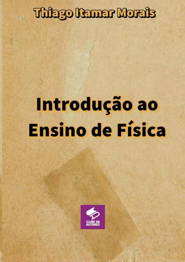 Introdução Ao Ensino De Física | Thiago Itamar Morais