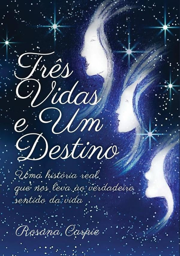 Três Vidas E Um Destino | Rosana Carpie
