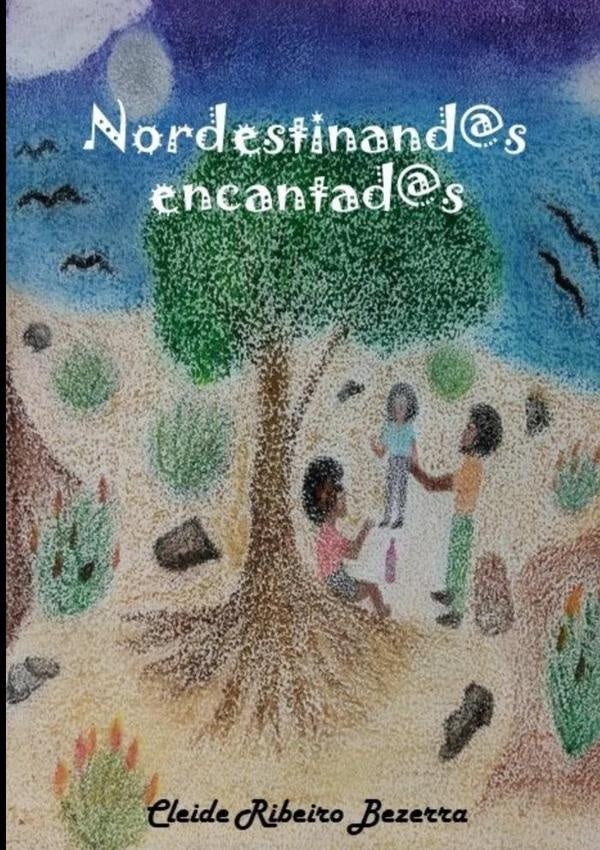 Nordestinand@s Encantad@s | Cleide Ribeiro Bezerra