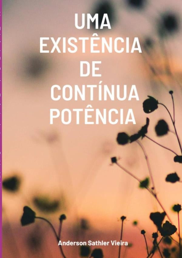 Uma Existência De Contínua Potência | Anderson Sathler Vieira