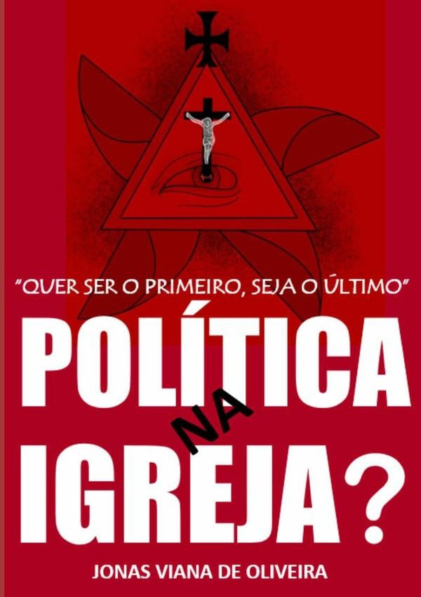 "quer Ser O Primeiro, Seja O Último". Política Na Igreja? | Jonas Viana De Oliveira