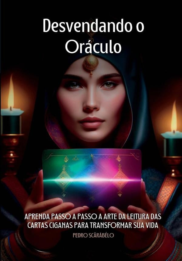 Desvendando O Oráculo: O Guia Completo Do Baralho Cigano | Pedro Scäråbélo