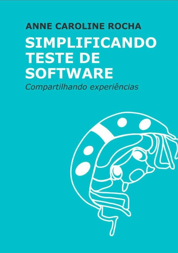 Simplificando Teste De Software | Anne Caroline Rocha