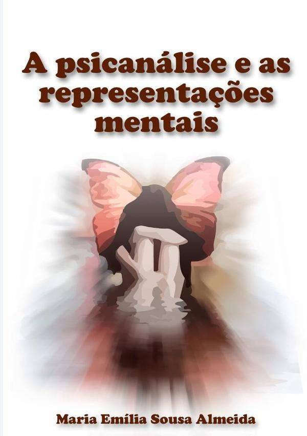 A Psicanálise E As Representações Mentais | Maria Emília Sousa Almeida