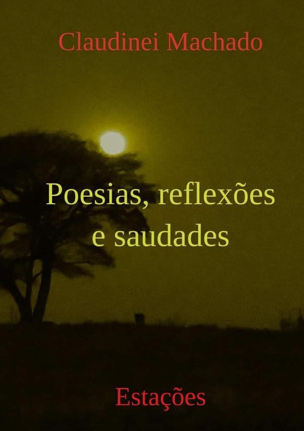 Poesias, Reflexões E Saudades | Claudinei Machado