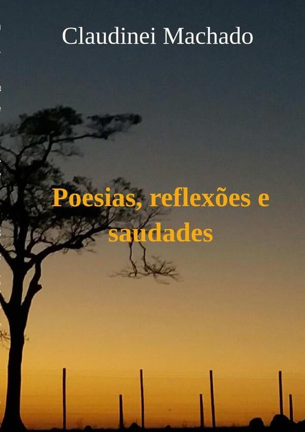 Poesias, Reflexões E Saudades | Claudinei Machado
