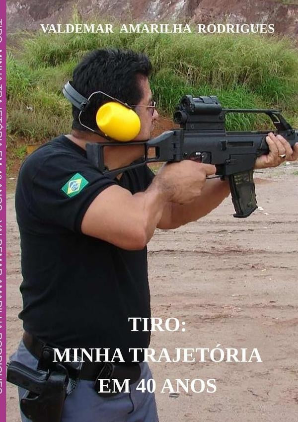 Tiro: Minha Trajetória Em 40 Anos | Valdemar Amarilha Rodrigues