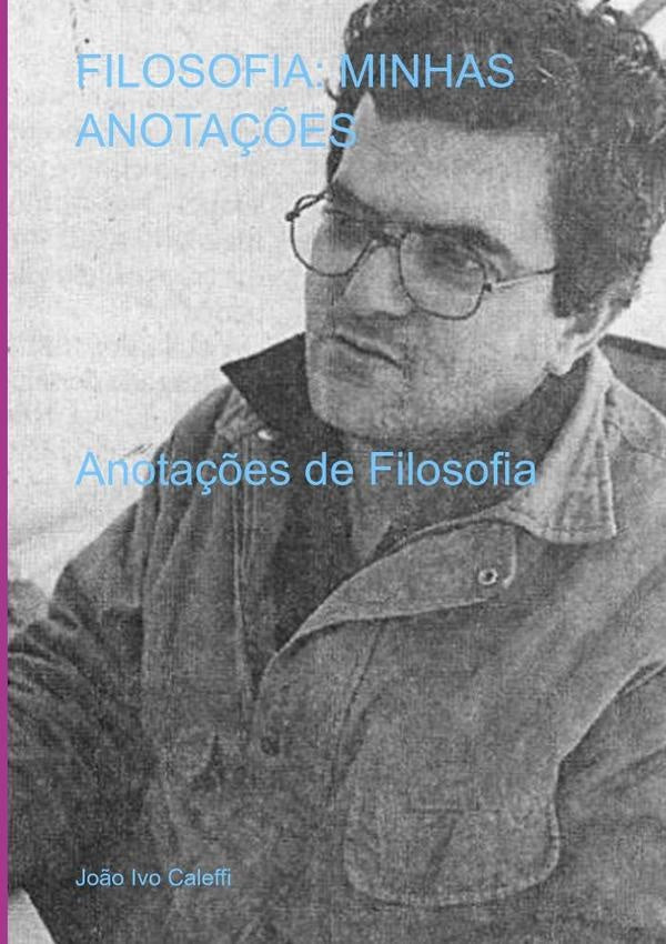 Filosofia: Minhas Anotações | João Ivo Caleffi