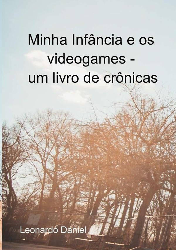 Minha Infância E Os Videogames | Leonardo Daniel
