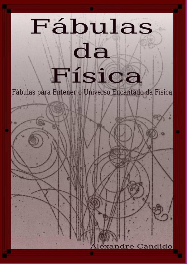 Fábulas Da Física | Alexandre Candido
