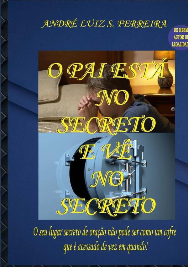 O Pai Está No Secreto E Vê No Secreto | André Luiz