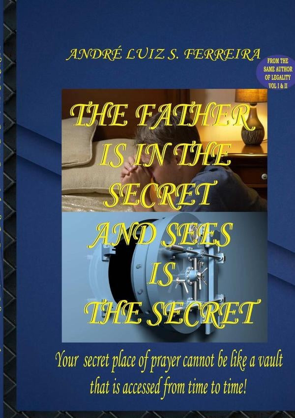 The Father Is In The Secret And Sees Is The Secret | André Luiz