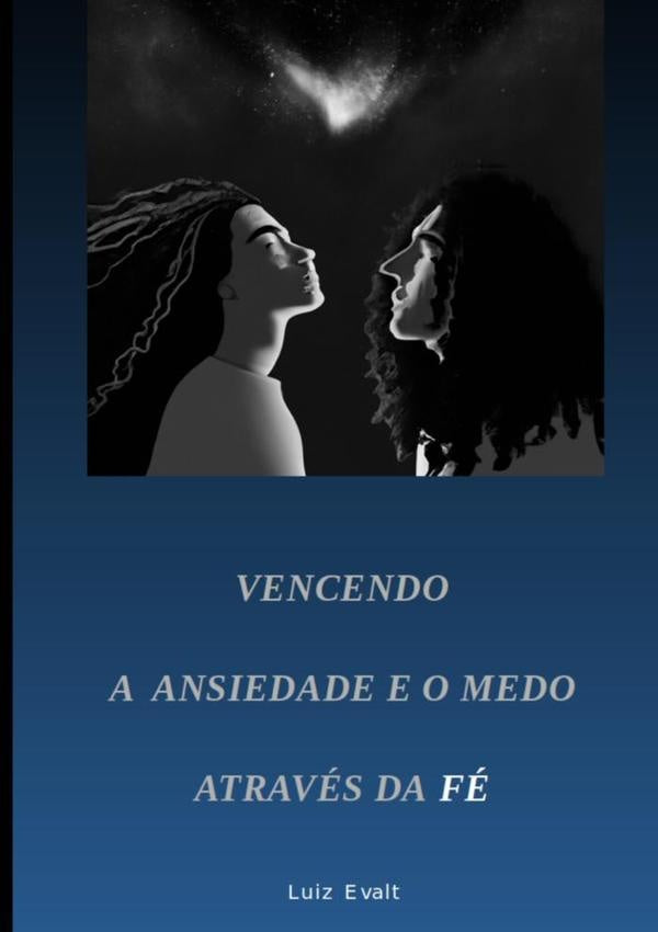 Vencendo A Ansiedade E O Medo Através Da Fé | Luiz Evalt