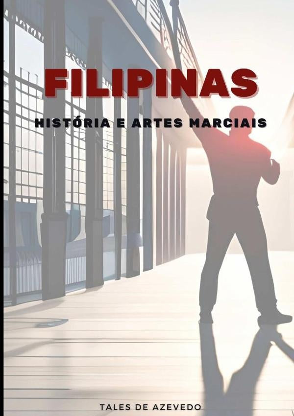 Filipinas: História E Artes Marciais | Tales De Azevedo