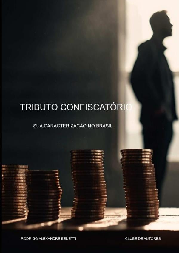 Tributo Confiscatório | Rodrigo Alexandre Benetti