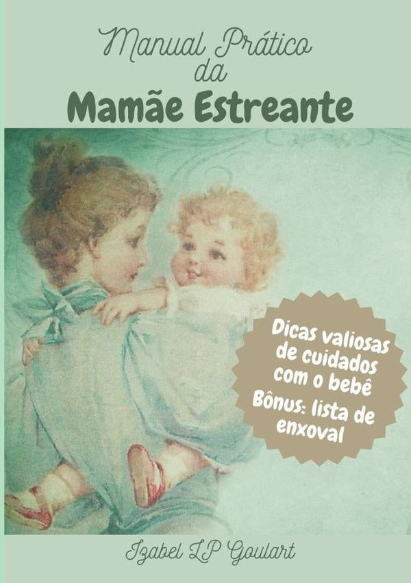 Manual Prático Da Mamãe Estreante | Izabel Lp Goulart