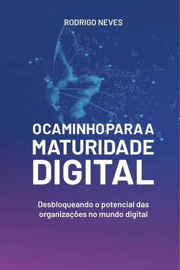 O Caminho para a Maturidade Digital | Rodrigo (Autor) Neves