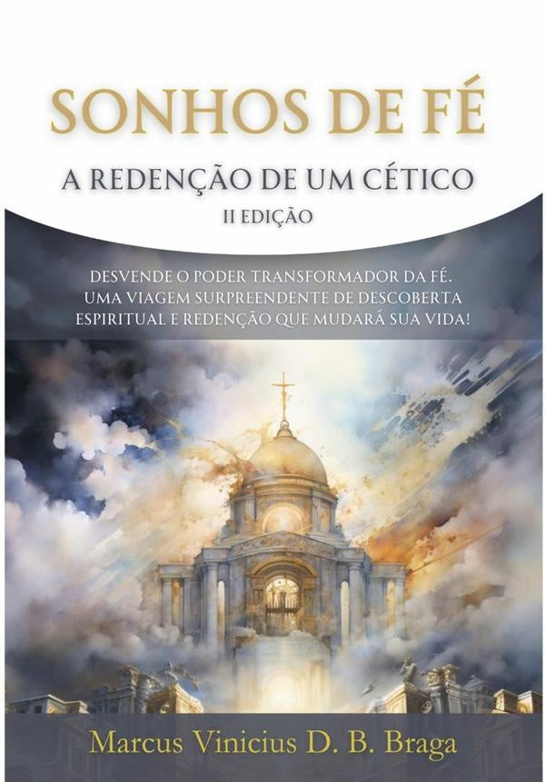 Sonhos De Fé: A Redenção De Um Cético | Marcus Vinicius D. B. Braga