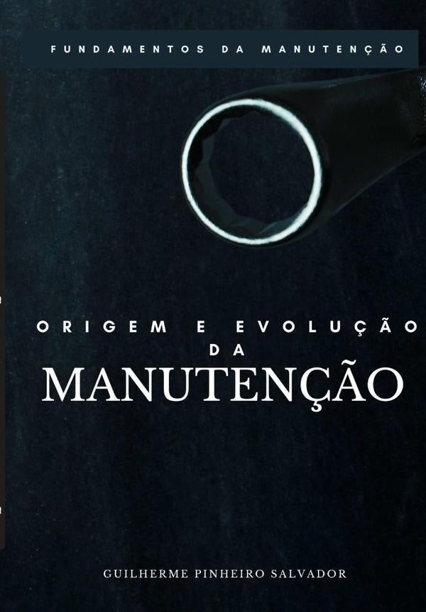Origem E Evolução Da Manutenção | Guilherme Pinheiro Salvador