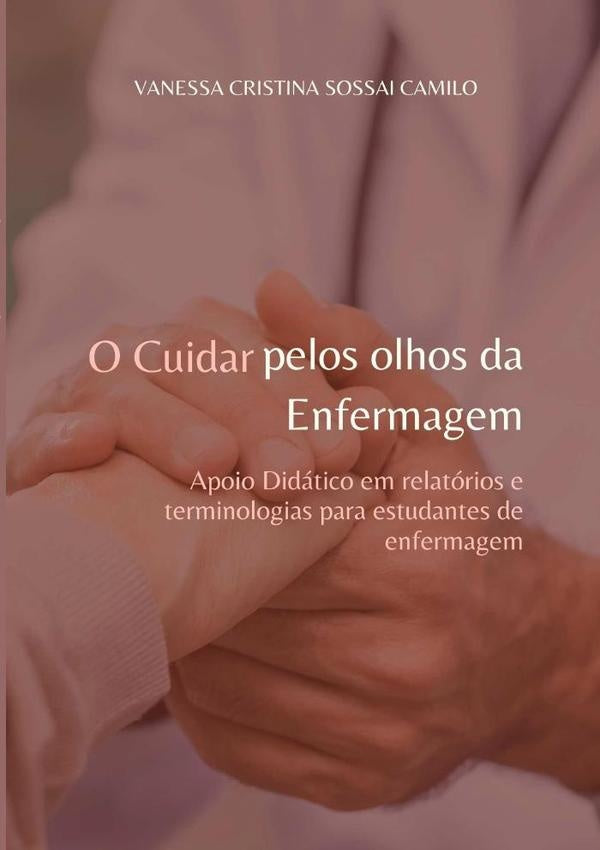 O Cuidar Pelos Olhos Da Enfermagem | Vanessa Cristina Sossai Camilo