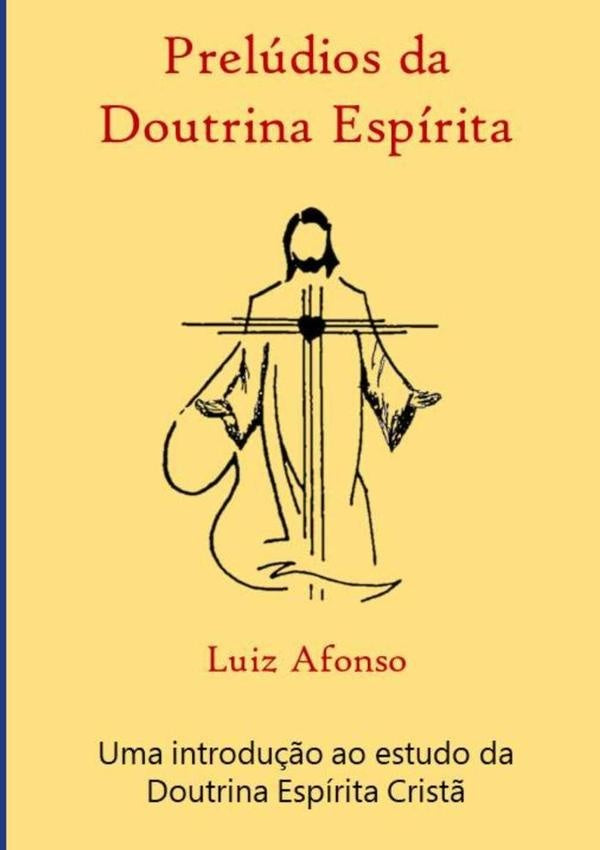 Prelúdios Da Doutrina Espírita | Luiz Afonso Simione