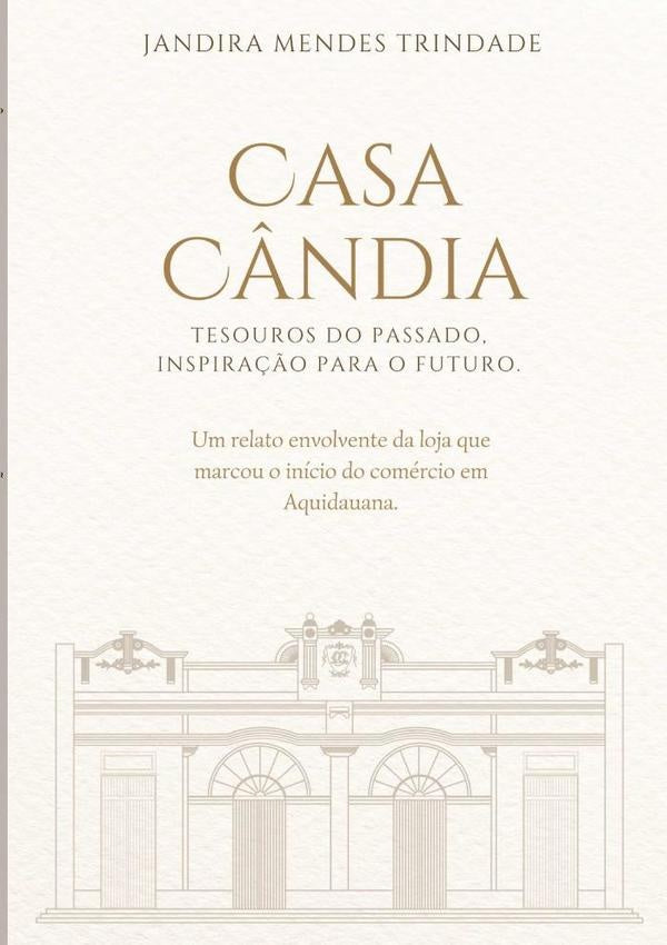 Casa Cândia: Tesouros Do Passado, Inspiração Para O Futuro. | Jandira Mendes Trindade
