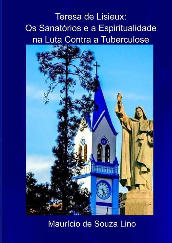 Teresa De Lisieux: Os Sanatórios E A Espiritualidade Na Luta Contra A Tuberculose? | Maurício De Souza Lino