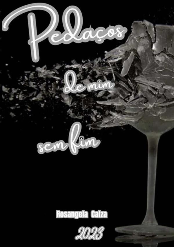 Pedaços De Mim Sem Fim | Rosangela Calza