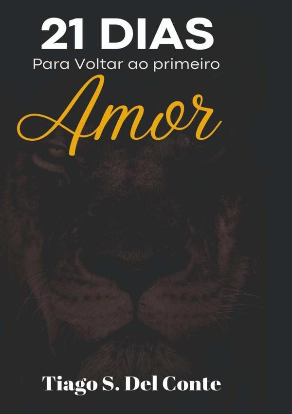 21 Dias Para Voltar Ao Primeiro Amor | Tiago Sérgio Del Conte
