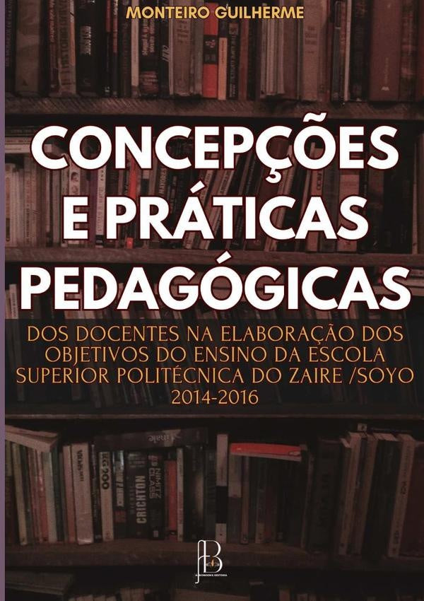 Concepções E Práticas Pedagógicas Dos Docentes Na Elaboração Dos Objetivos Do Ensino Da Escola Super | Guilherme Monteiro