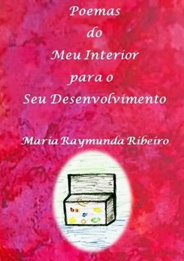 Poemas Do Meu Interior Para O Seu Desenvolvimento | Maria Raymunda Ribeiro