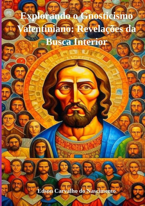 Explorando O Gnosticismo Valentiniano: Revelações Da Busca Interior | Edson Carvalho do Nascimento