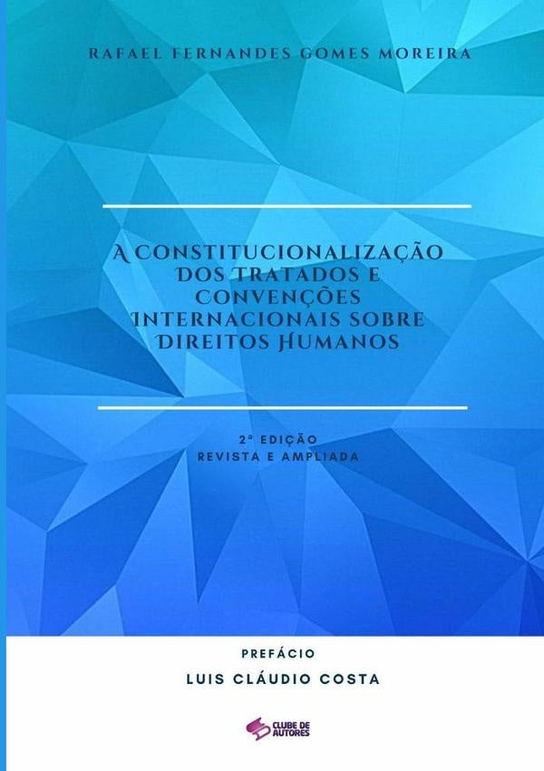 A Constitucionalização Dos Tratados E Convenções Internacionais Sobre Direitos Humanos | Fernandes Gomes Moreira, Rafael Fernandes