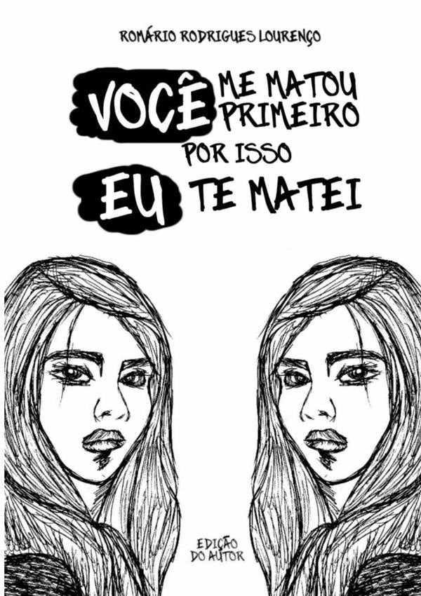 Você Me Matou Primeiro, Por Isso Eu Te Matei | Romário Rodrigues Lourenço