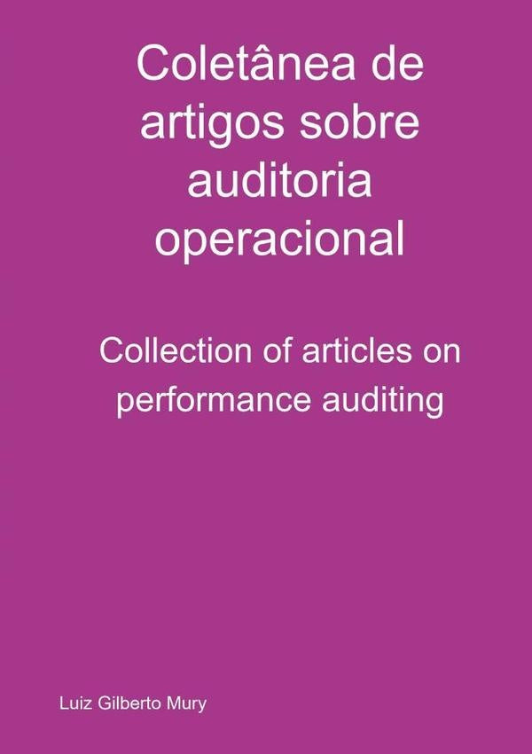 Coletânea De Artigos Sobre Auditoria Operacional | Gilberto Mury, Gilberto Monclaro Mury