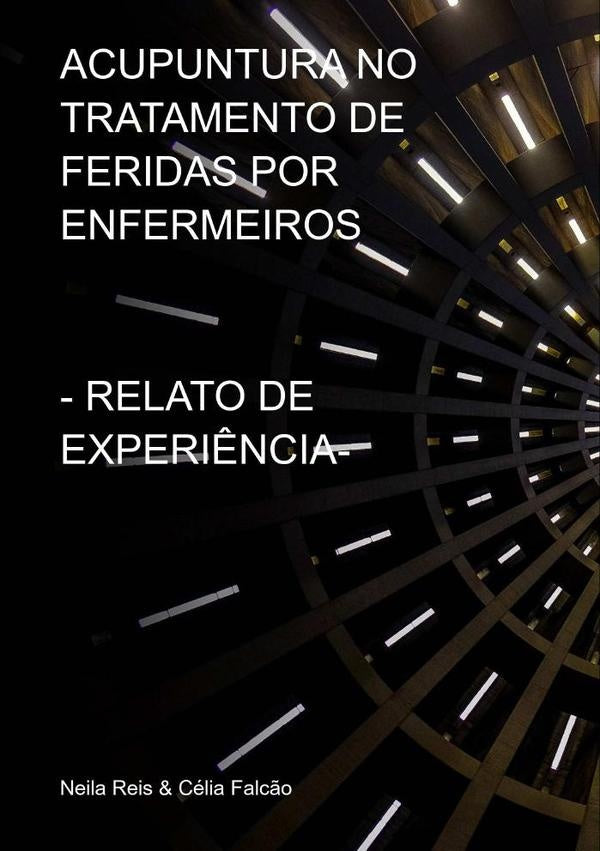 Acupuntura No Tratamento De Feridas Por Enfermeiros | Neila Reis & Célia Falcão